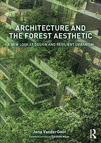 Architecture and the Forest Aesthetic: A New Look at Design and Resilient Urbanism      Kindle Edition