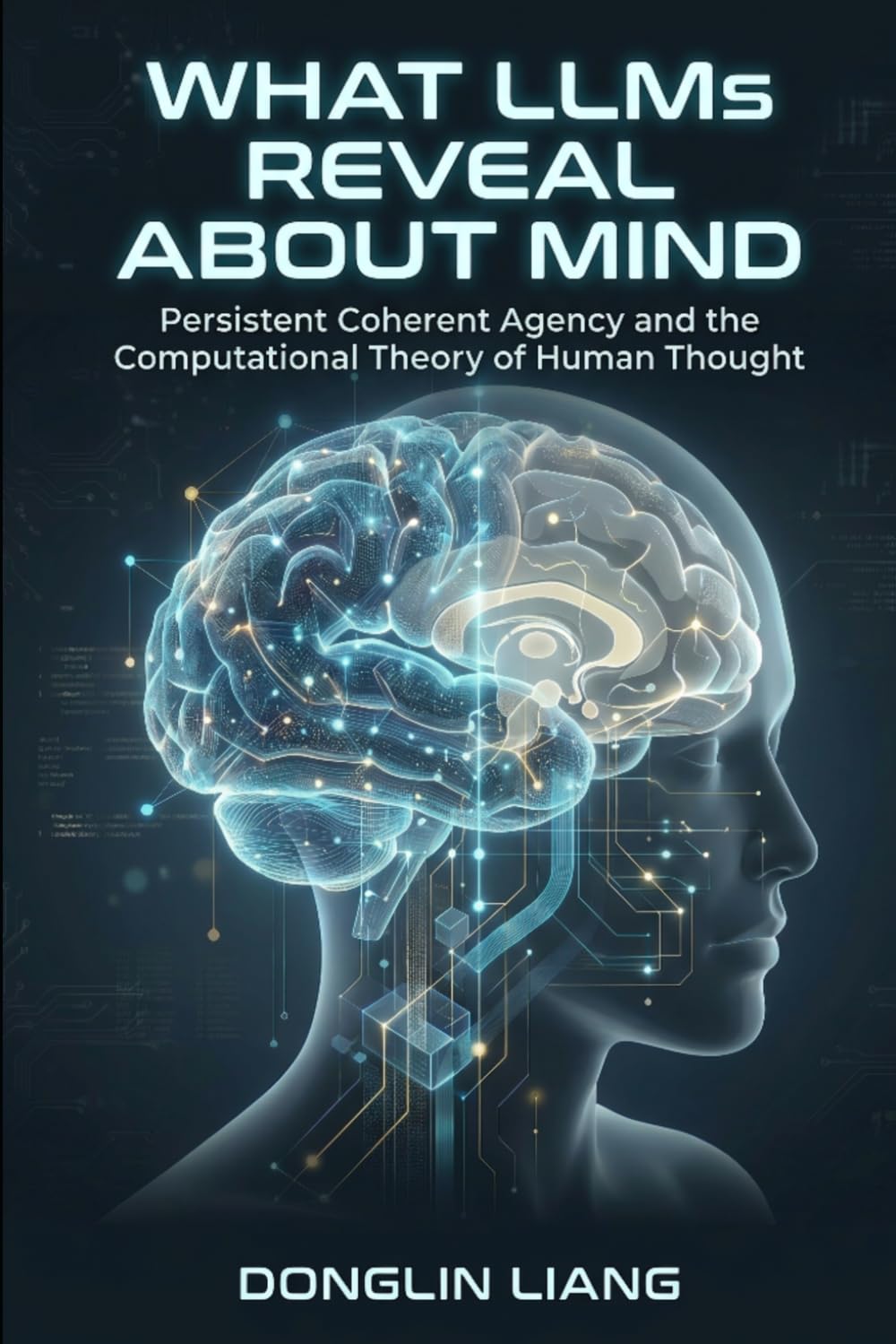 What LLMs Reveal About Mind: Persistent Coherent Agency and the Computational Theory of Human Thought (The Coherent Mind Series)