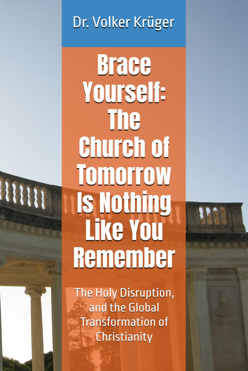 Brace Yourself: The Church of Tomorrow Is Nothing Like You Remember: The Holy Disruption, and the Global Transformation of Christianity: 10 (EPISTLES FOR THE END TIME CHURCH)
