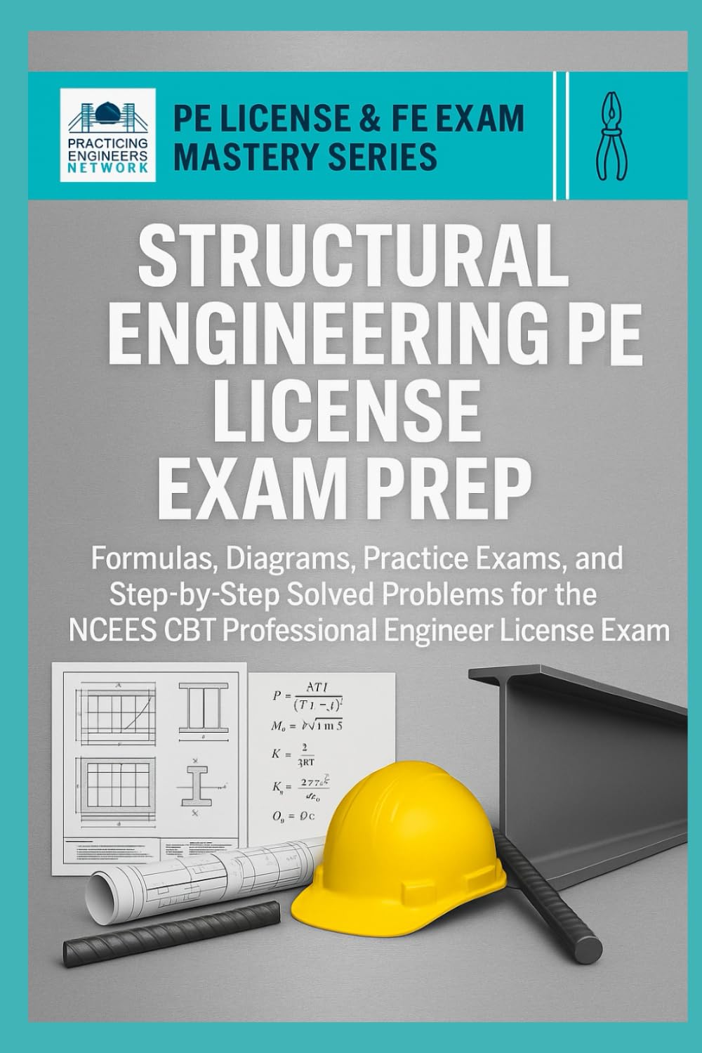 Structural Engineering PE License Exam Prep: Formulas, Diagrams, Practice Exams, and Step-by-Step Solved Problems for the NCEES CBT Professional Engineer License Exam