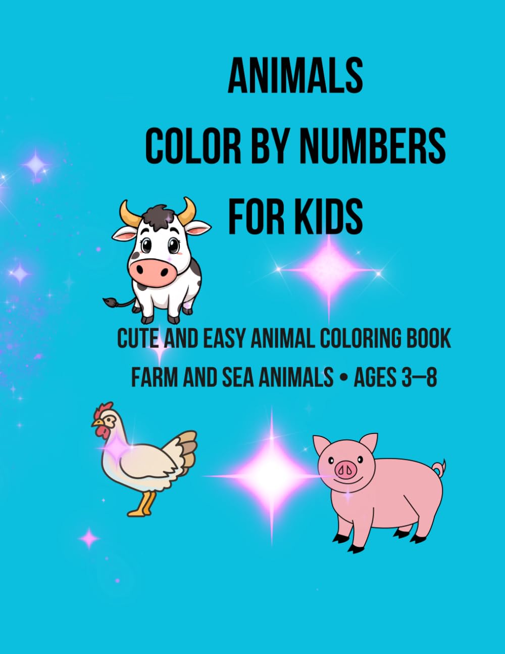Animals Color by Numbers for Kids: Cute and Easy Animal Coloring Book with Farm and Sea Animals Ages 3–8