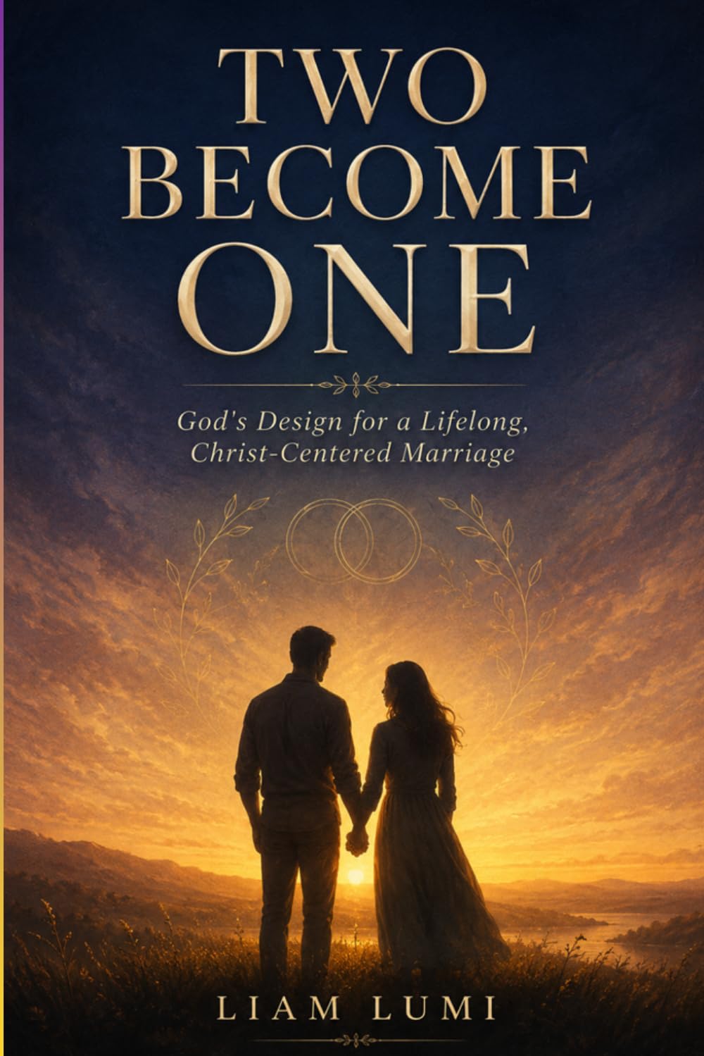Two Become One: God’s Design for a Lifelong, Christ-Centered Marriage