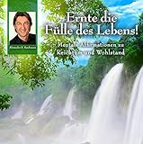  Ernte die Fülle des Lebens - Affirmationen für Reichtum und Wohlstand