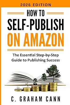 How to Self-Publish on Amazon The Essential Step-by-Step Guide to Publishing Success