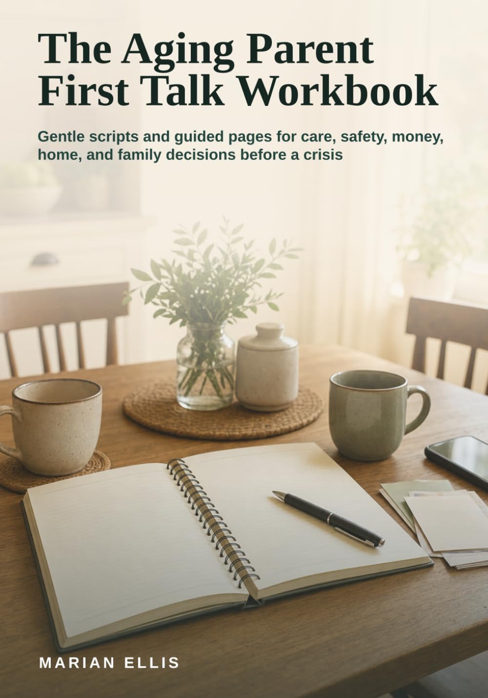 The Aging Parent First Talk Workbook: Gentle scripts and guided pages for care, safety, money, home, and family decisions before a crisis