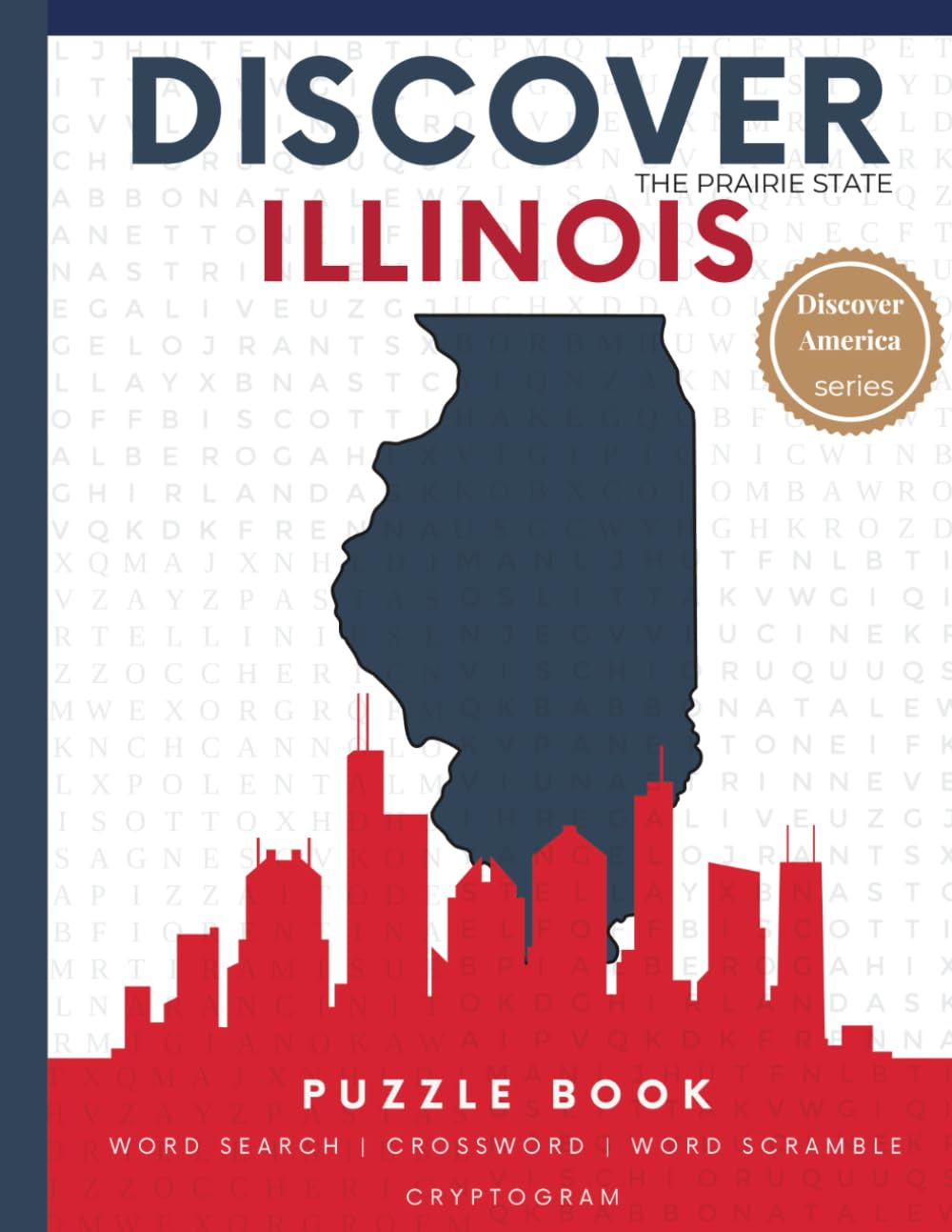 Discover Illinois Puzzle: The Ultimate State Puzzle Book: 110 Pages of Word Searches, Crosswords, and Brain Teasers | Learn Illinois History, ... America: State-by-State Puzzle Adventures)
