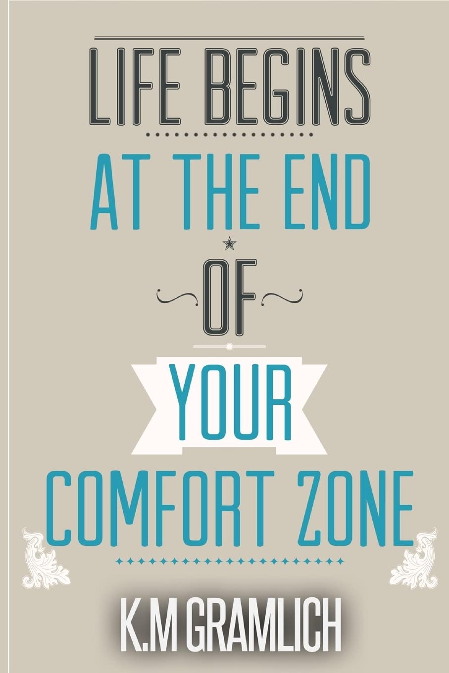 Life Begins At The End Of Your Comfort Zone: How to be Successful and Positive, How to Get Over Rejection: Volume 2 (Improving Self-Esteem and Being More Confident)