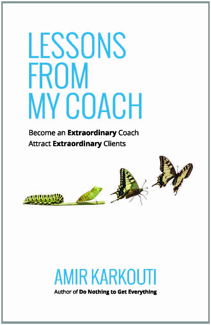 Lessons From My Coach: Become an Extraordinary Coach, Attract Extraordinary Clients