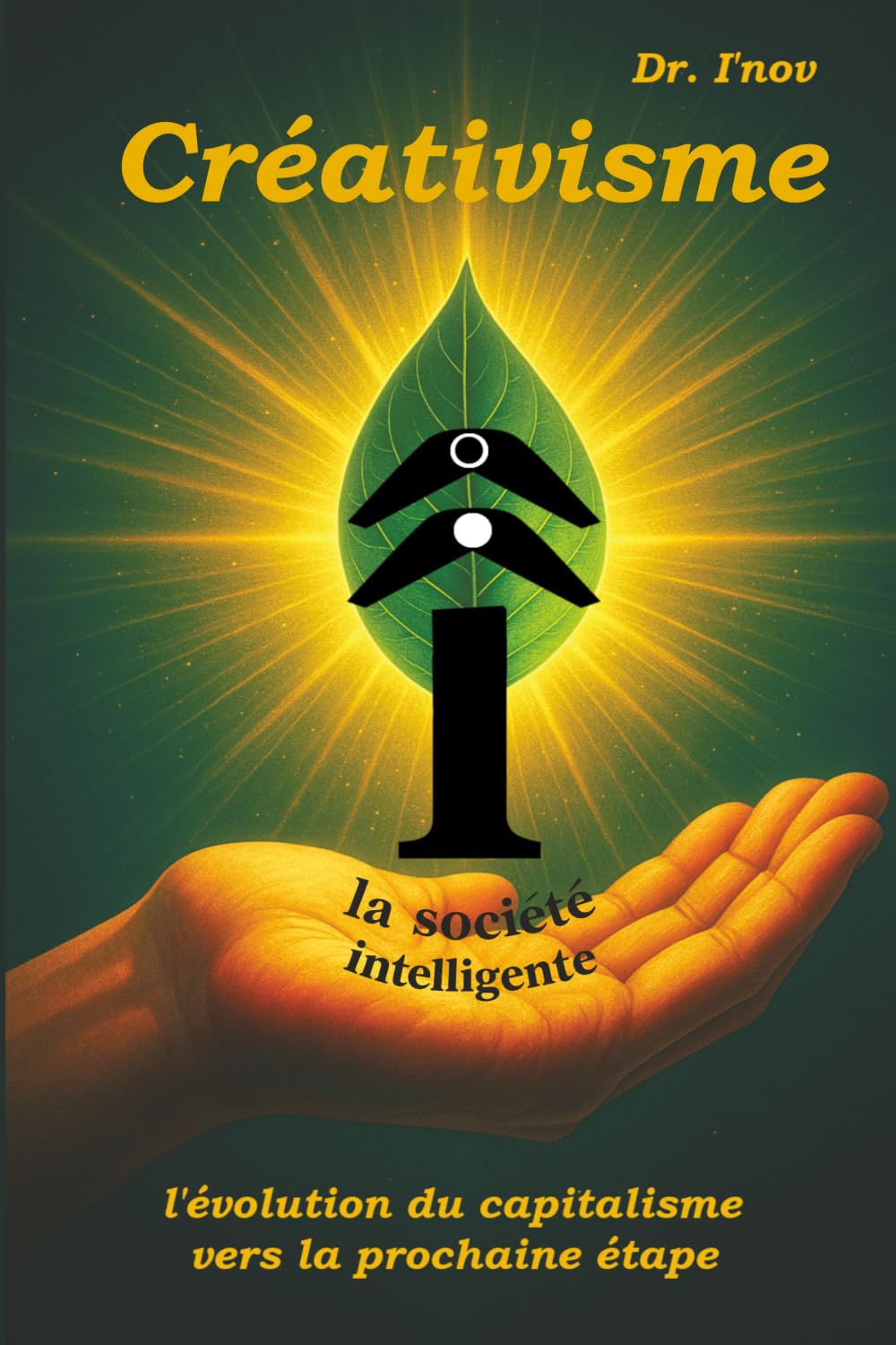Créativisme : la société intelligente de la créativité et de l'innovation: l'évolution du capitalisme vers la prochaine étape (Créativisme – évolution vers la la société intelligente)