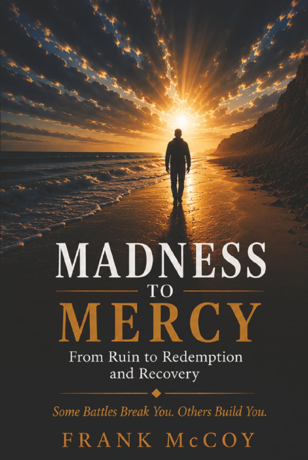 Madness To Mercy: From Ruin To Redemption and Recovery