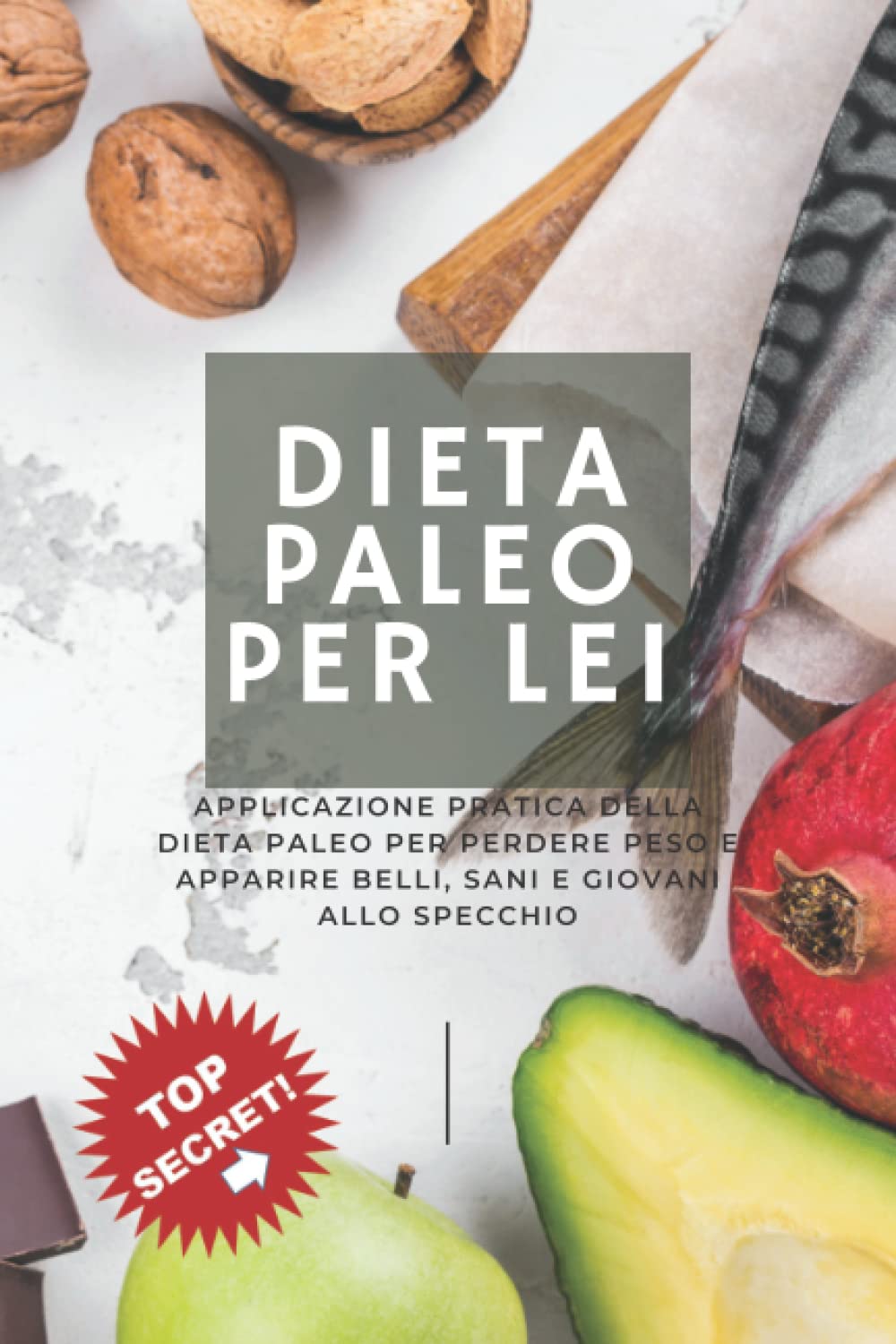Dieta Paleo Per Lei: Applicazione Pratica Della Dieta Paleo Per Perdere Peso E Apparire Belli, Sani E Giovani Allo Specchio (Dieta Paleo, dieta ... del fegato grasso, dieta del fegato grasso)