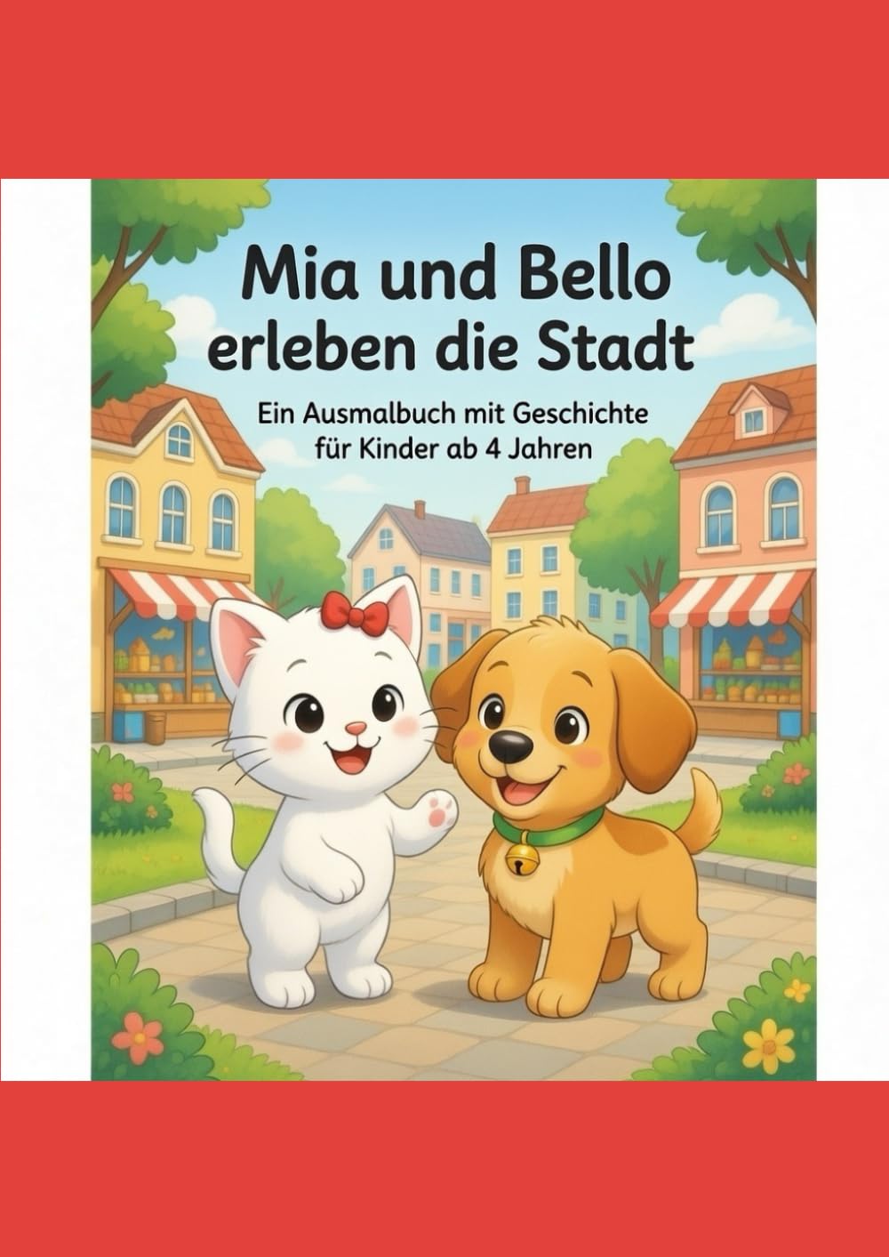 Mia und Bello erleben die Stadt: Ein Vorlese- und Ausmalbuch für kleine Entdecker ab 4 Jahren (Tierische Abenteuer & Malspaß)