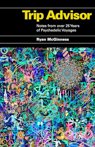 Trip Advisor: Notes from over 25 years of Psychedelic Voyages