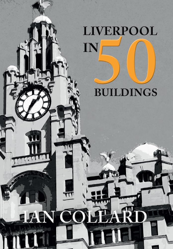 Liverpool in 50 Buildings - Collard, Ian