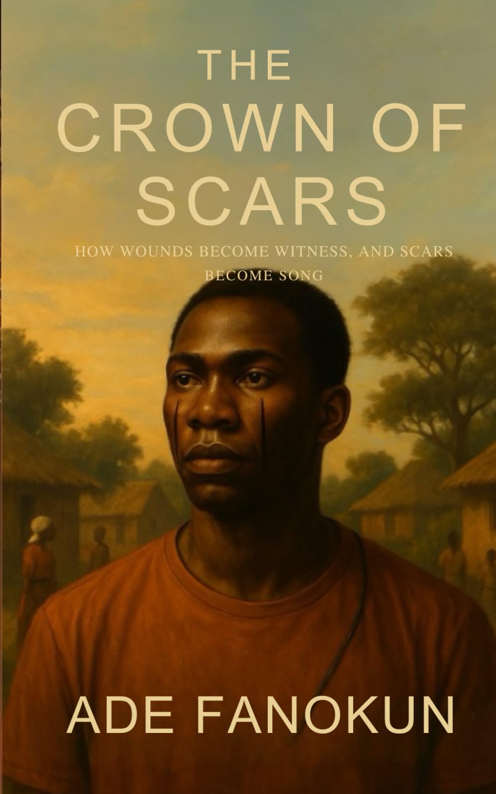 The Crown of Scars: How Wounds Become Witness, And Scars Become Song