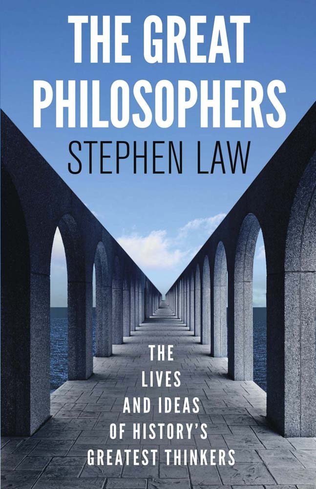 The Great Philosophers: The Lives and Ideas of History's Greatest Thinkers by Stephen Law(2016-07-26)