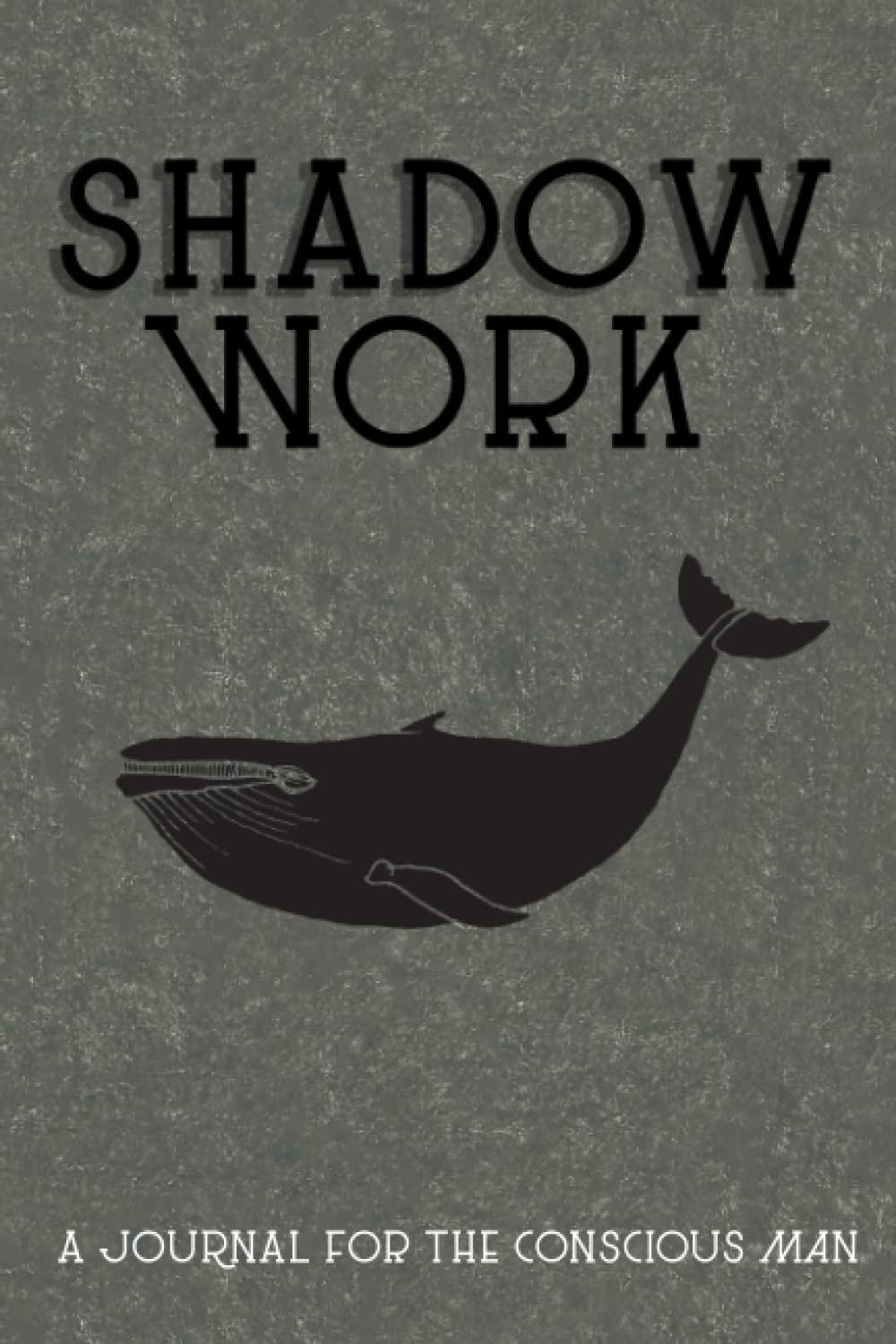 SHADOW WORK A JOURNAL FOR THE CONSCIOUS MAN: Therapeutic Journal For Men, Self Discovery Writing Journal, Self-Help Journal, Thoughtful Gifts For Men,Guided Journal Prompts And Quotes