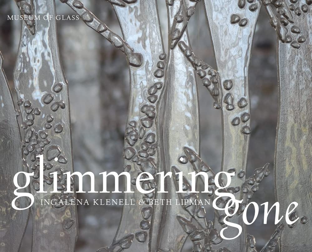 Livre Glimmering Gone Ingalena Klenell Beth Lipman catalogue d'art en verre d'art contemporain
