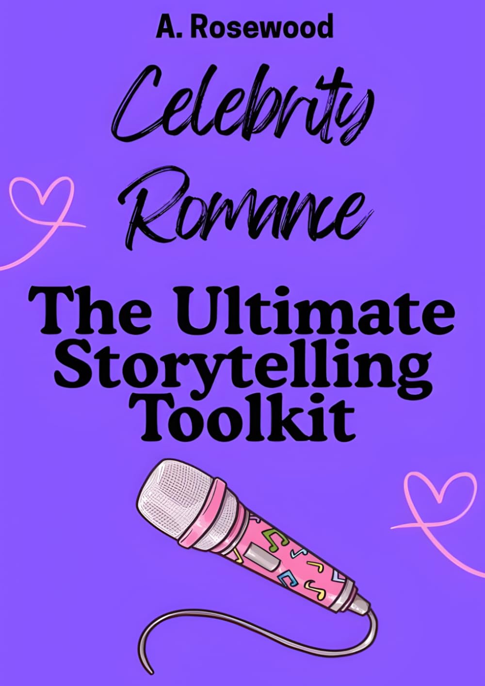 Celebrity Romance: The Ultimate Storytelling Toolkit (Writing Your Best Romance)