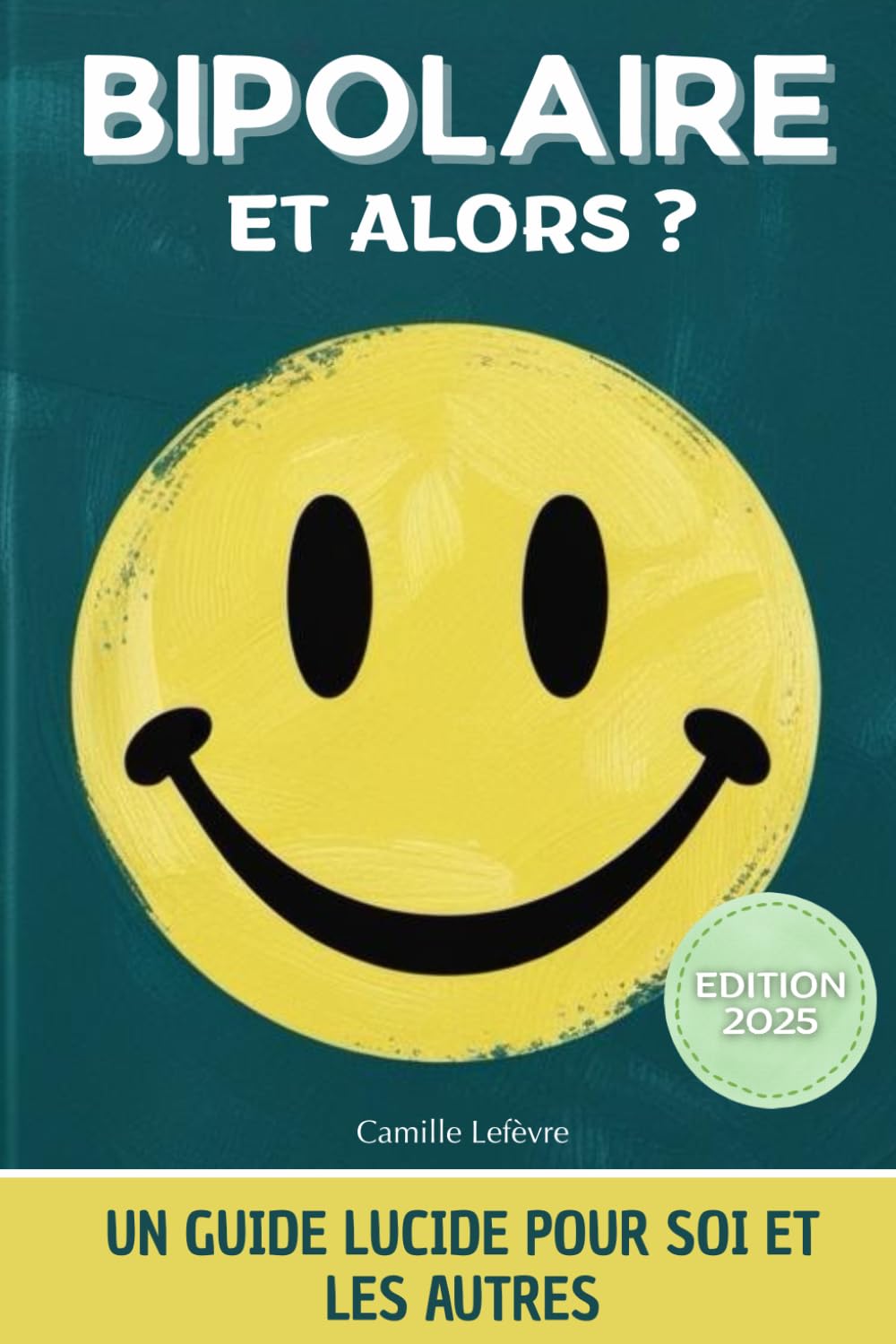BIPOLAIRE, et alors?: Un guide lucide pour soi et les autres. Vivre en étant bipolaire. Livre sur la bipolarité.