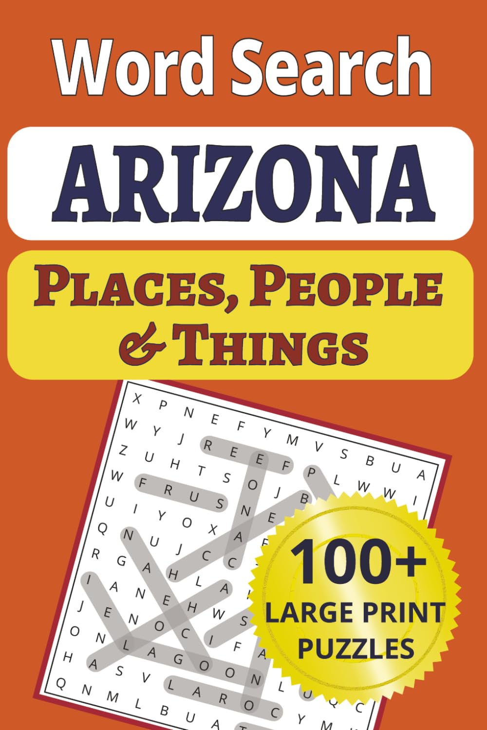 Arizona Places, People & Things Word Search: Discover the Grand Canyon State in 100 large-print word search puzzles. Featuring 1,200 cities, towns, ... People & Things Word Search Puzzle Books)