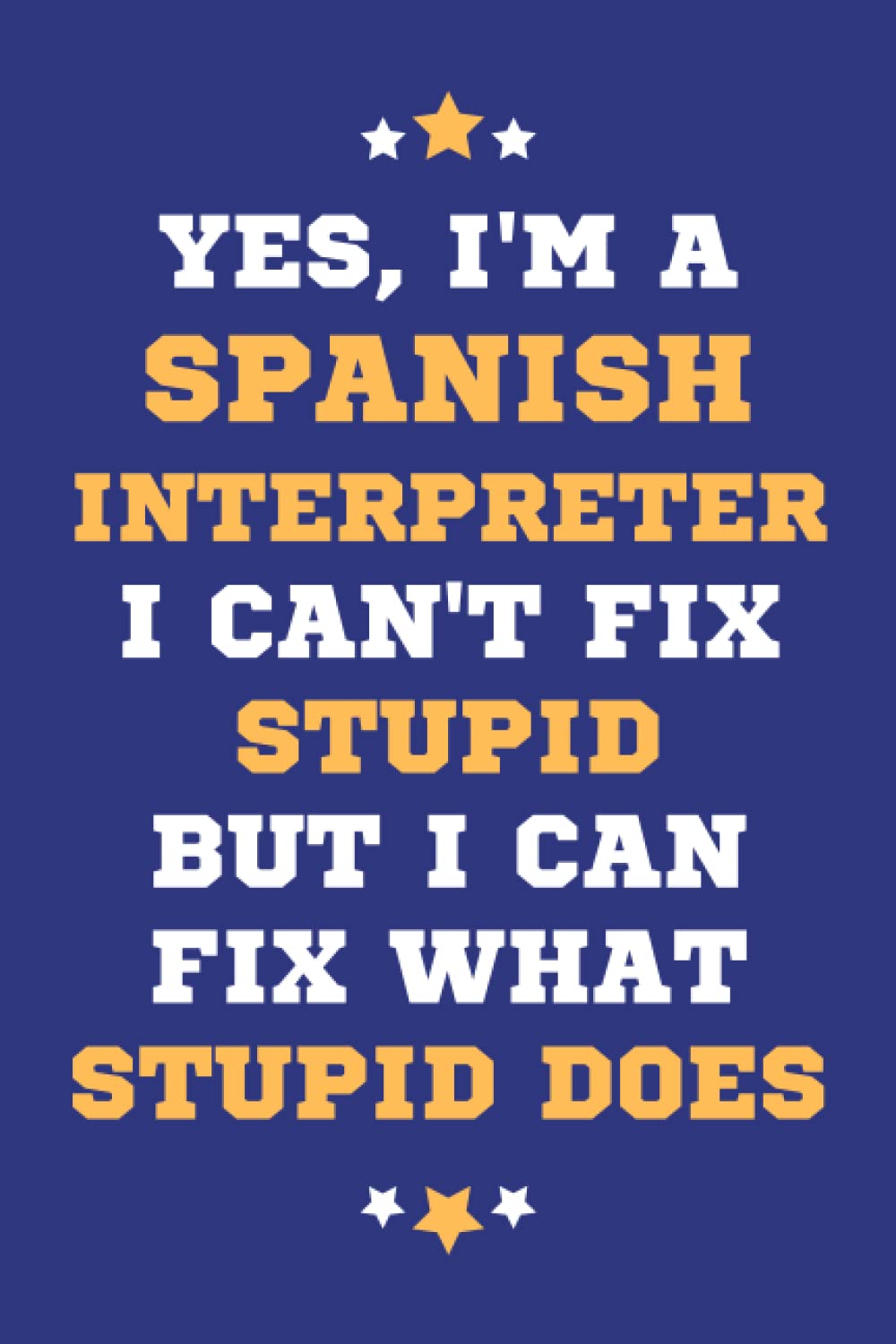 Spanish Interpreter Gifts: Lined Blank Notebook Journal, a Funny and Appreciation Thank You Gift for Spanish Interpreters to Write in