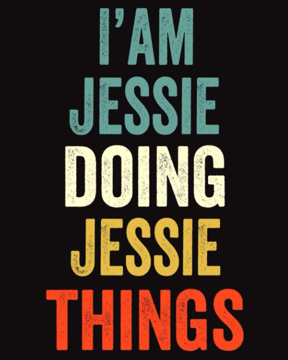 I'am Jessie Doing Jessie Things: Lined Notebook / Journal Gift, 120 Pages, 8 x 10 inches, Personalized Journal Gift for Jessie, Gift Idea for Jessie, Cute, College Ruled