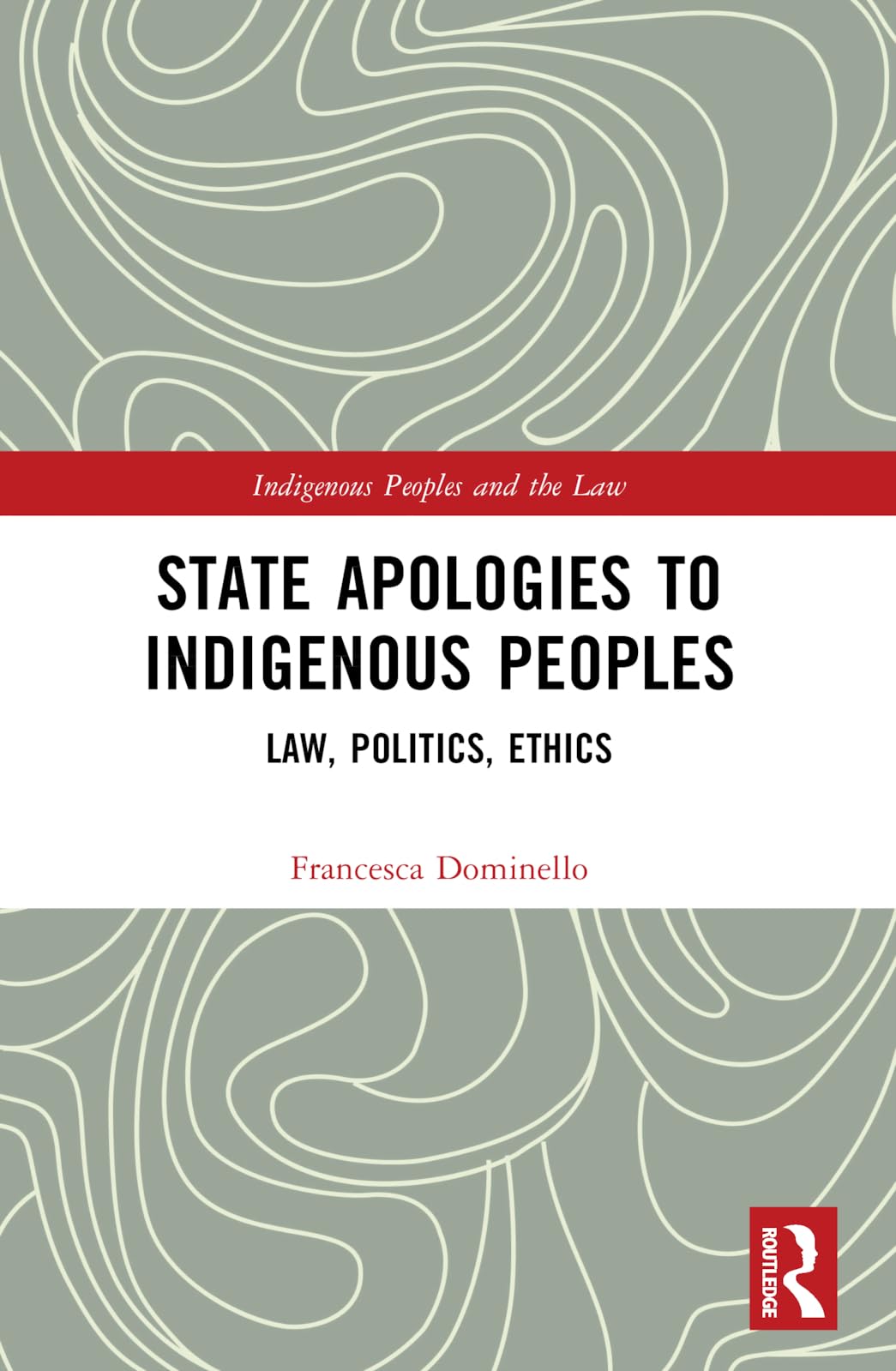 State Apologies to Indigenous Peoples: Law, Politics, Ethics (Indigenous Peoples and the Law)