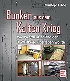  Bunker aus dem Kalten Krieg: Wie Westdeutschland den 3. Weltkrieg überleben wollte