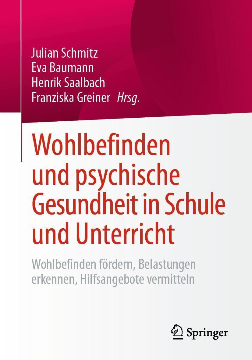 Wohlbefinden und psychische Gesundheit in Schule und Unterricht: Wohlbefinden fördern, Belastungen erkennen, Hilfsangebote vermitteln