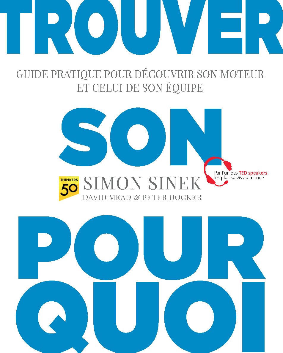Trouver son pourquoi: Guide pratique pour découvrir son moteur et celui de son équipe