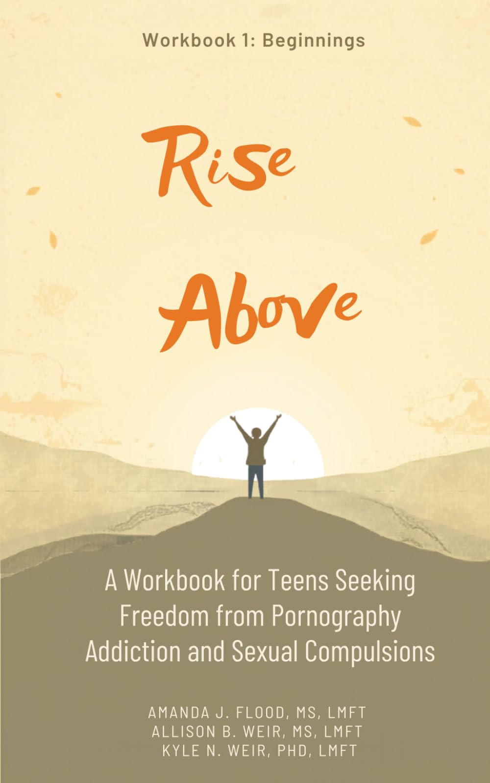 Rise Above: A Workbook for Teens Seeking Freedom from Pornography Addiction and Sexual Compulsions