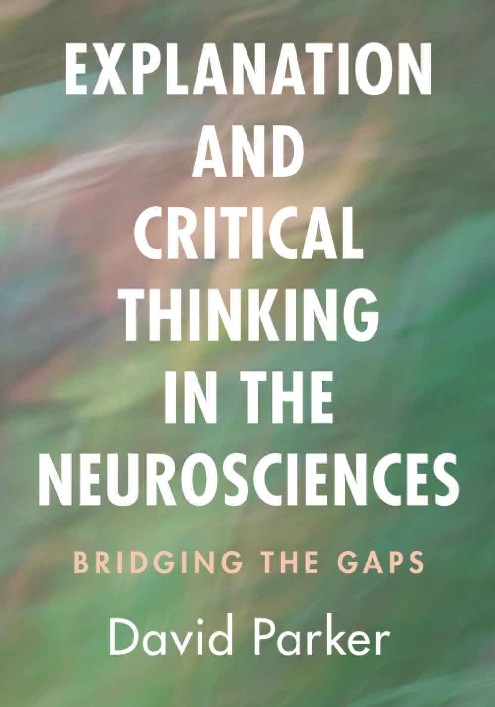 Explanation and Critical Thinking in the Neuros. Parker, Parker, Paperback**