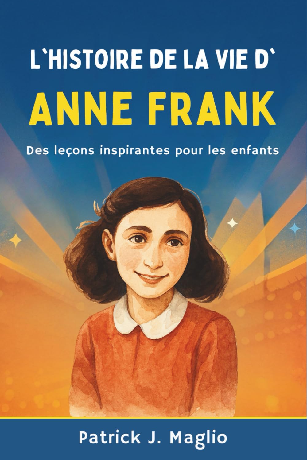 L'histoire de la vie d'Anne Frank: Des leçons inspirantes pour les enfants