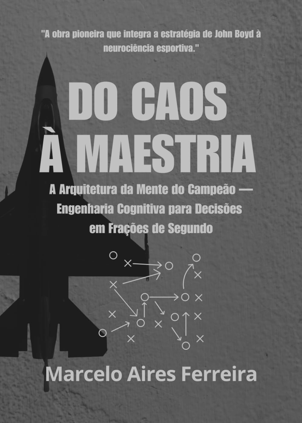 DO CAOS À MAESTRIA: A Arquitetura da Mente do Campeão - Engenharia Cognitiva para Decisões em Frações de Segundo