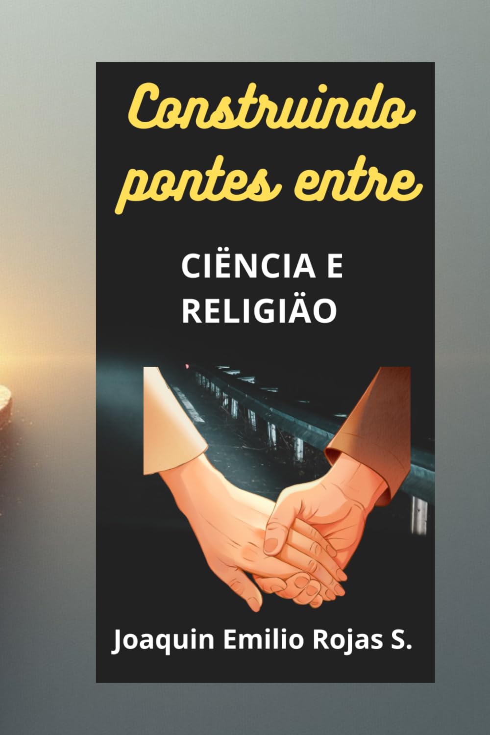 CONSTRUINDO PONTES ENTRE CIÊNCIA E RELIGÃO (CONSTRUYENDO PUENTES ENTRE LA CIENCIA Y LA RELIGION)