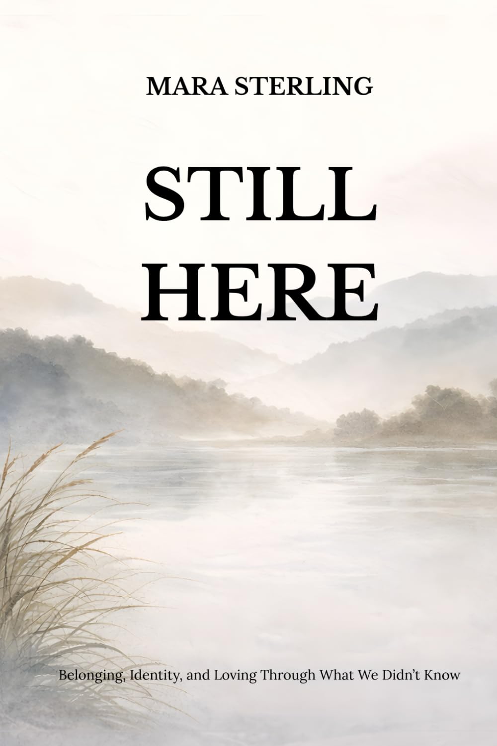 STILL HERE: Belonging, Identity, and Loving Through What We Didn’t Know