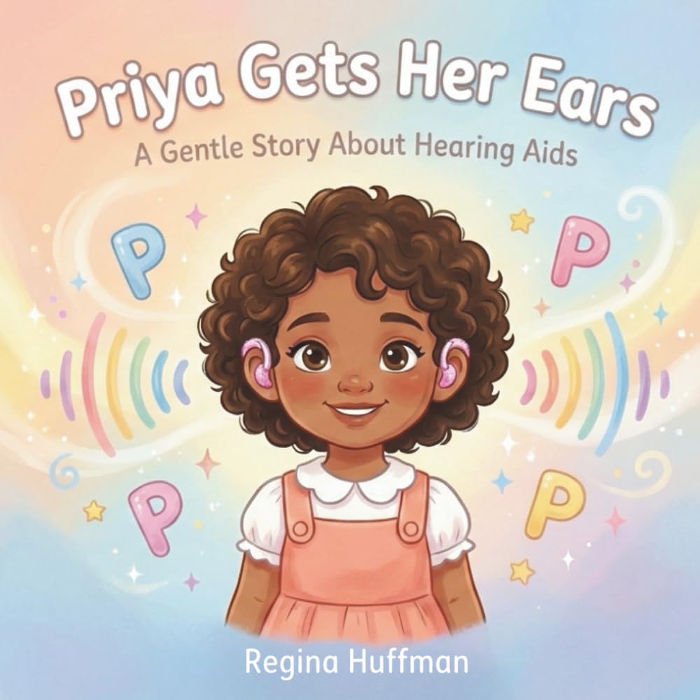 Priya Gets Her Ears: A Gentle Story About Hearing Aids (The P Generation Series)