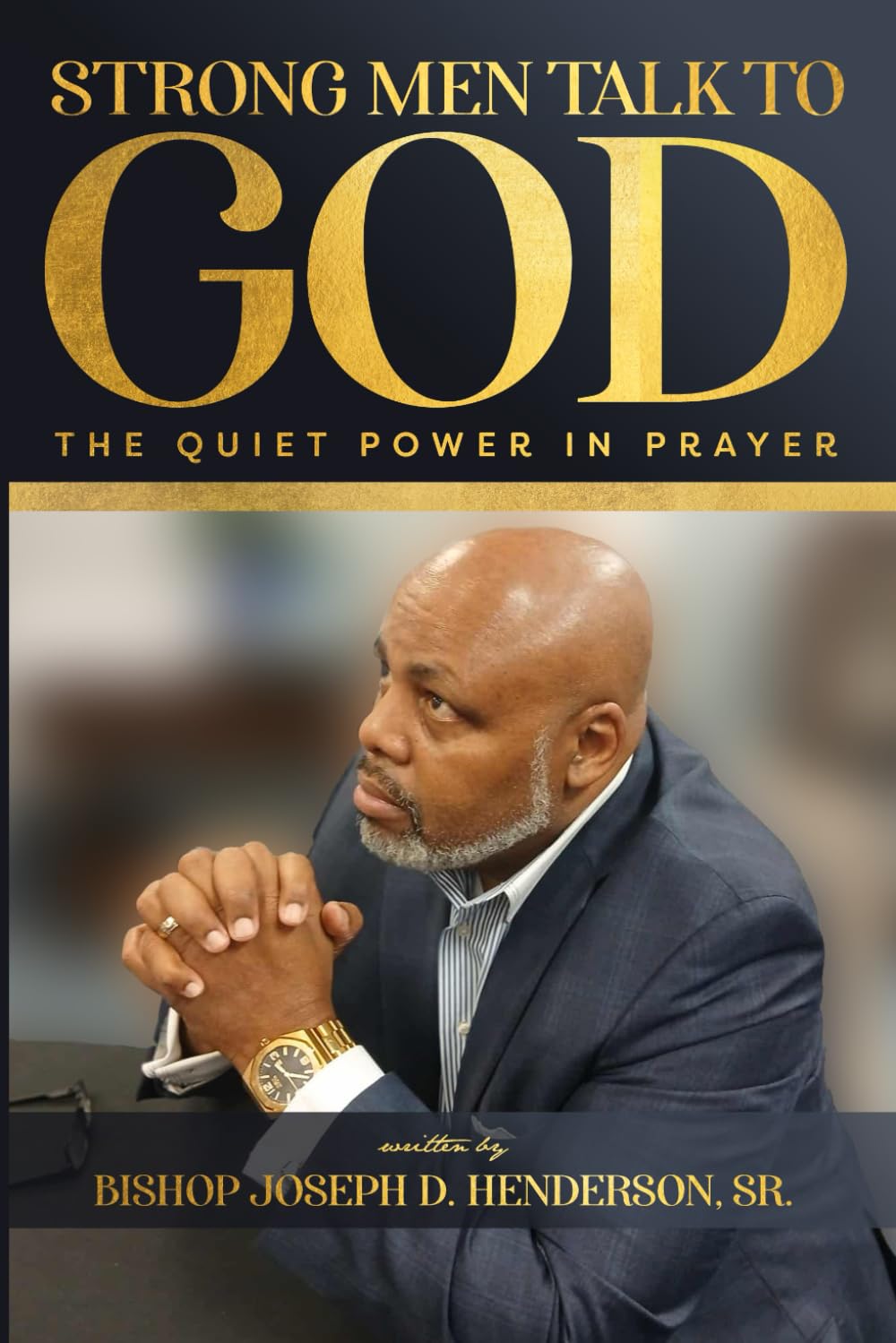 Strong Men Talk to God: The Quiet Power in Prayer