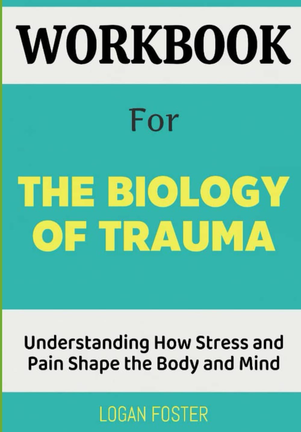 Workbook for The Biology of Trauma: Understanding How Stress and Pain Shape the Body and Mind