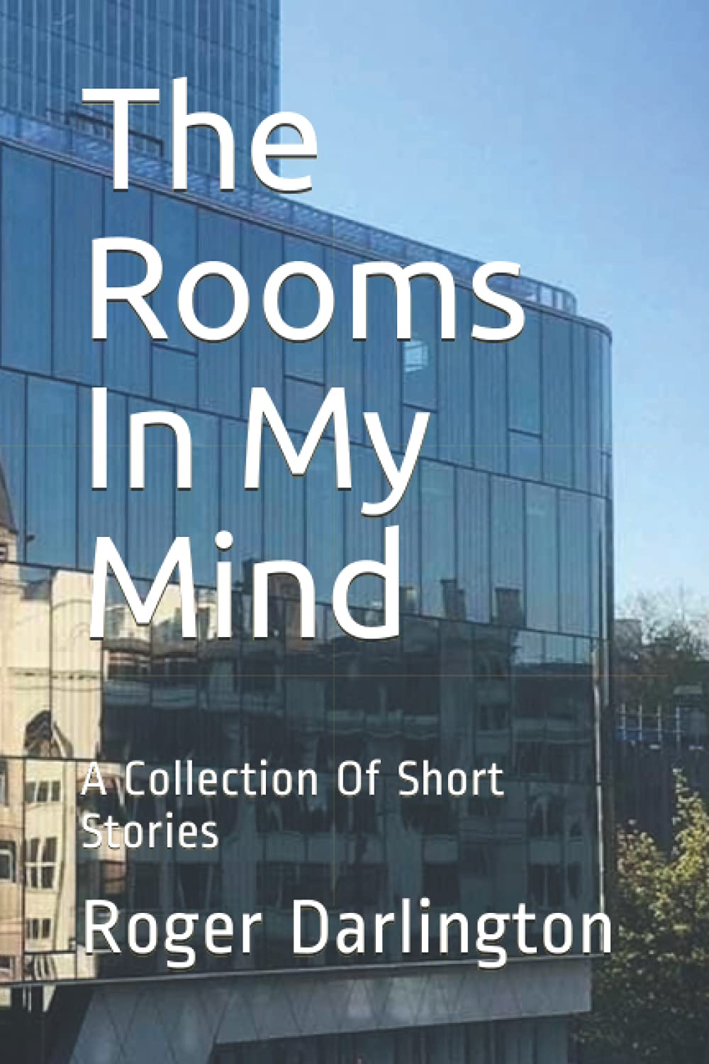 The Rooms In My Mind: A Collection Of Short Stories