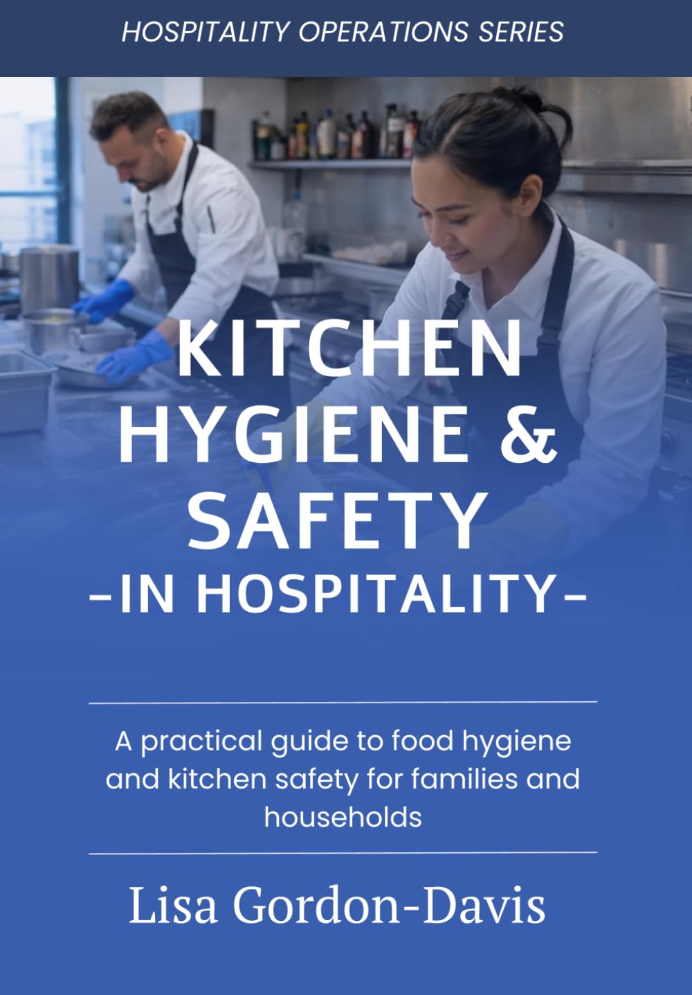 Kitchen Hygiene & Safety in Hospitality: A practical guide to food hygiene, food safety, sanitation and operational risk management in hospitality kitch (Hospitality Operations Series)