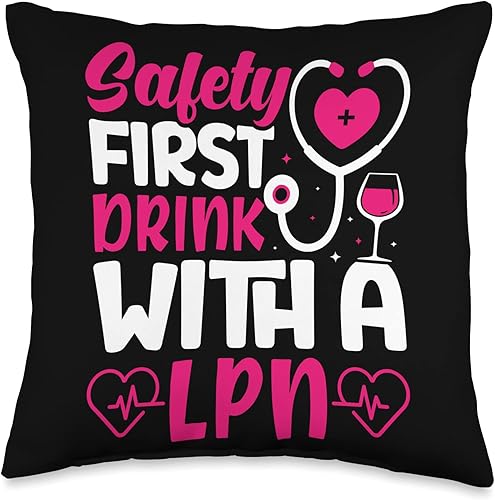 Safety First Drink with A LPN Licensed Nurse Gift Safety First Drink with A LPN Throw Pillow, 16x16, Multicolor