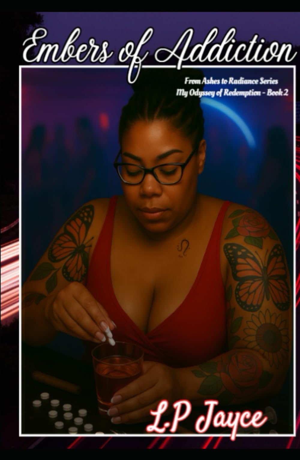 Embers of Addiction: From Ashes to Radiance Series - My Odyssey of Redemption Book 2 (Odyssey of Redemption by L.P Jayce)