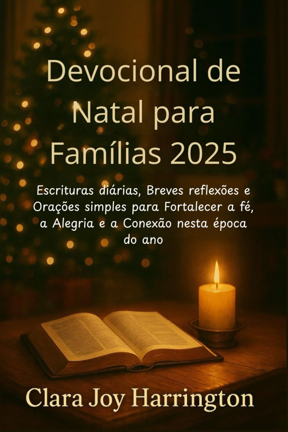 Devocional de Natal para Famílias 2025: Escrituras diárias, Breves reflexões e Orações simples para Fortalecer a fé, a Alegria e a Conexão nesta época do ano
