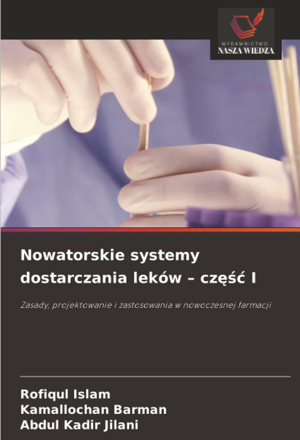 Nowatorskie systemy dostarczania leków – część I: Zasady, projektowanie i zastosowania w nowoczesnej farmacji