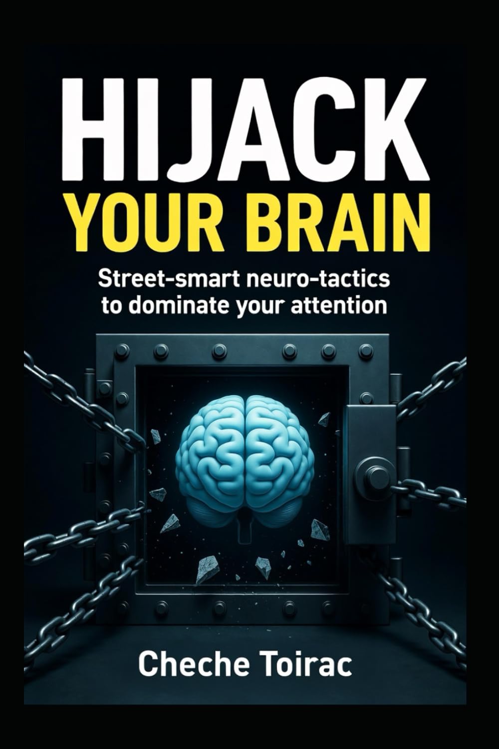 HIJACK YOUR BRAIN: Street-smart neuro-tactics to dominate your attention