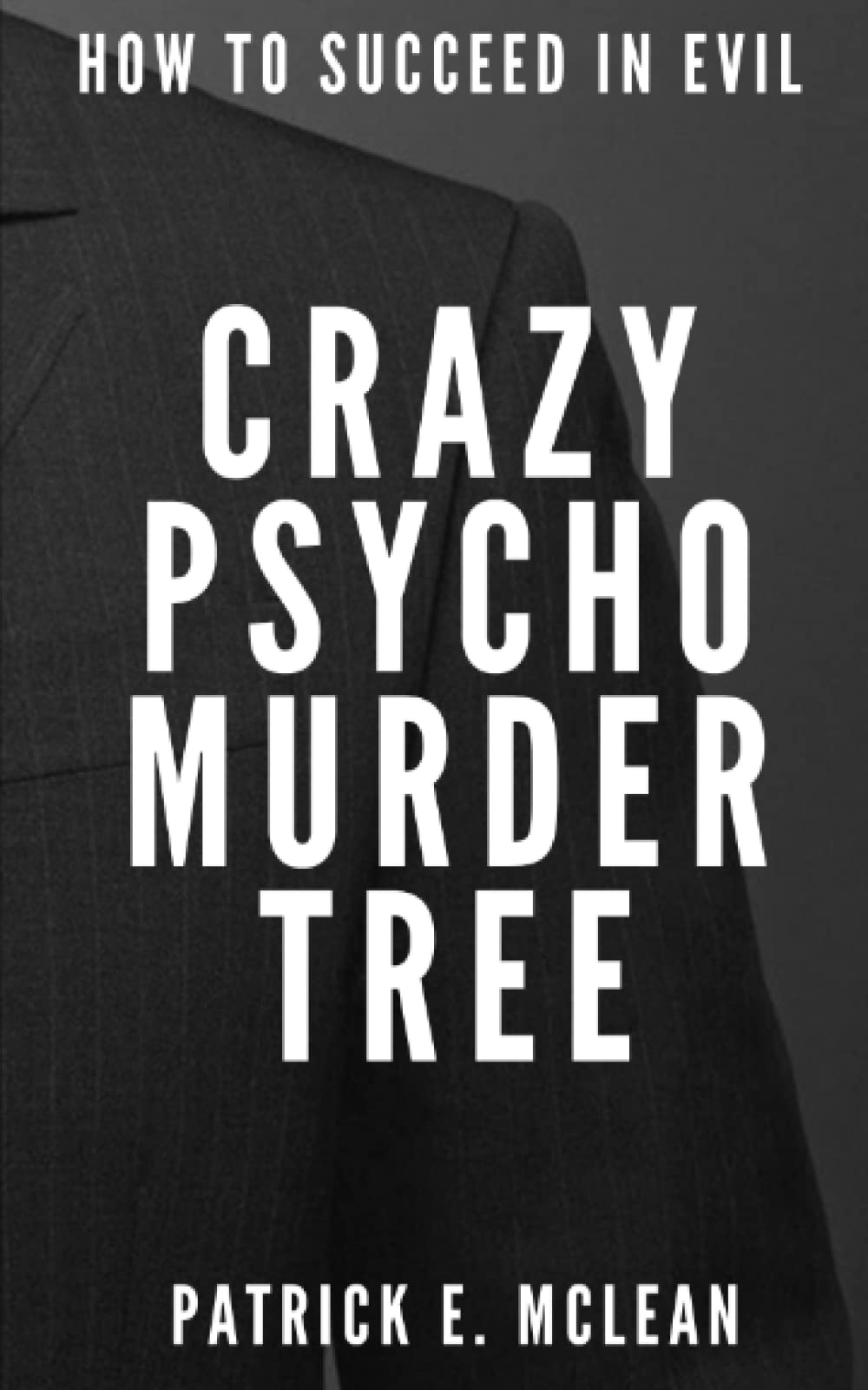 Crazy Psycho Murder Tree: Think The Hitchhiker's Guide to Superheroes. (How to Succeed in Evil)