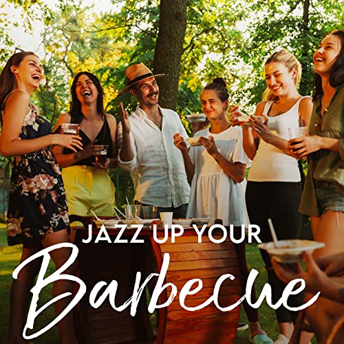Jazz Up Your Barbecue Music For The Bbq Season Relaxing
