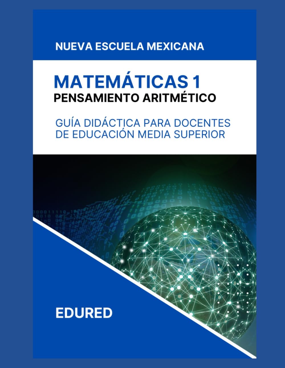 Matemáticas 1 en la Nueva Escuela Mexicana: Guía Didáctica para el Docente de Educación Media Superior